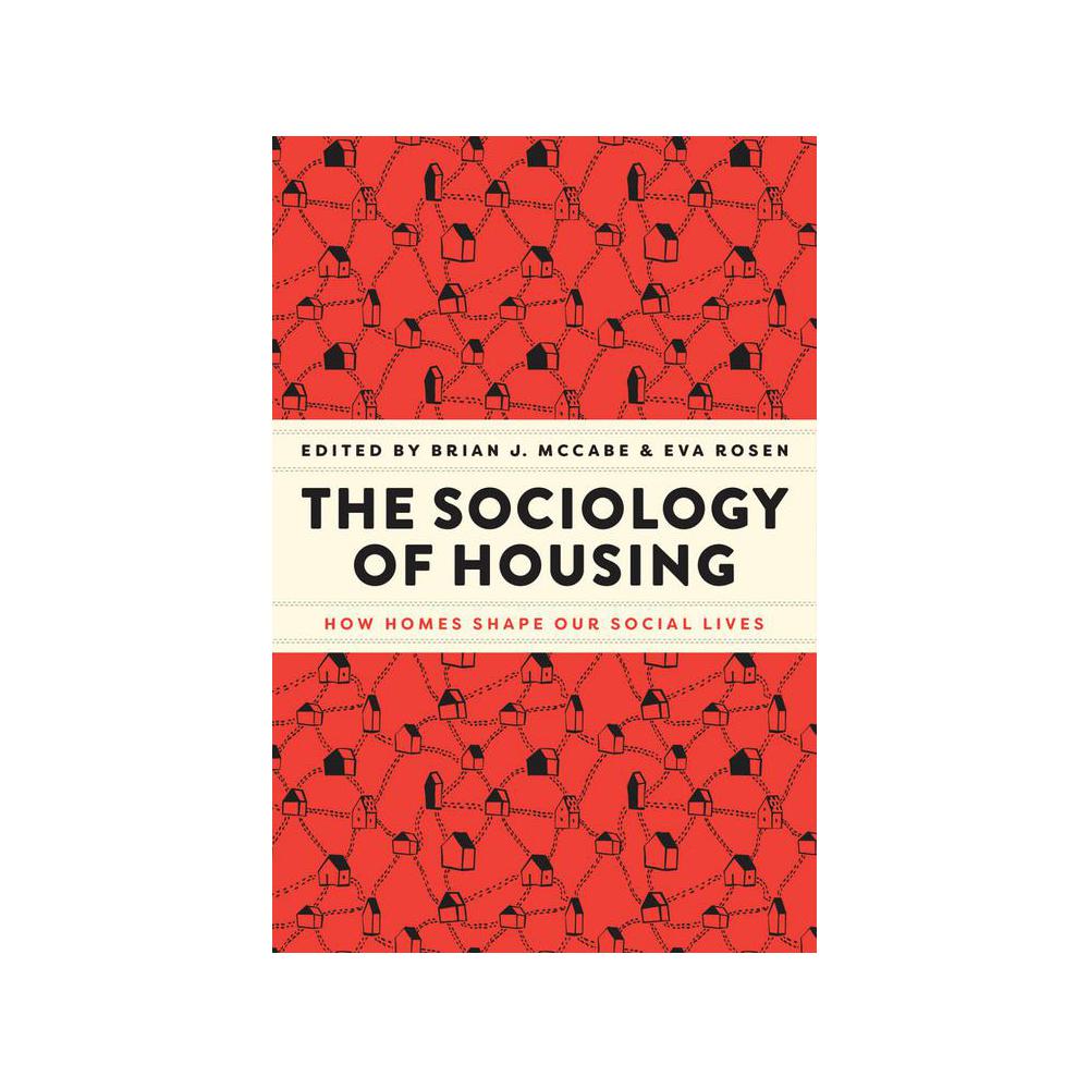 McCabe, The Sociology of Housing: How Homes Shape Our Social Lives, 9780226828534, University of Chicago Press, 1st, Social Science, Books, 900754